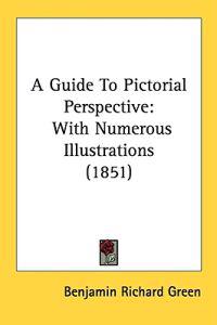A Guide To Pictorial Perspective: With Numerous Illustrations (1851)