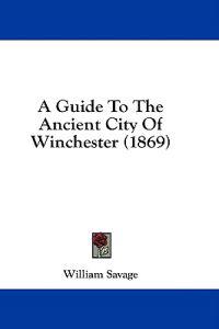 A Guide To The Ancient City Of Winchester (1869)