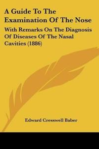 A Guide To The Examination Of The Nose