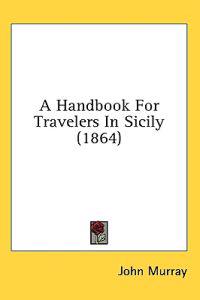 A Handbook For Travelers In Sicily (1864)