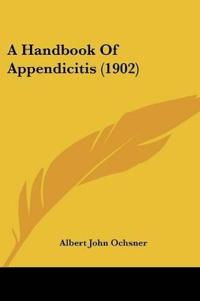 A Handbook Of Appendicitis (1902)