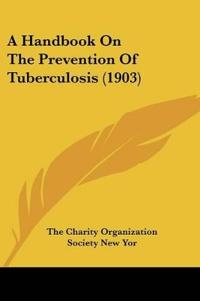 A Handbook On The Prevention Of Tuberculosis (1903)
