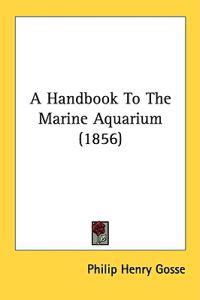 A Handbook To The Marine Aquarium (1856)