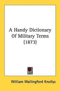 A Handy Dictionary Of Military Terms (1873)