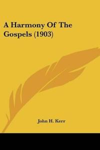 A Harmony Of The Gospels (1903)