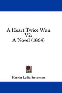 A Heart Twice Won V2: A Novel (1864)