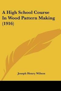 A High School Course In Wood Pattern Making (1916)