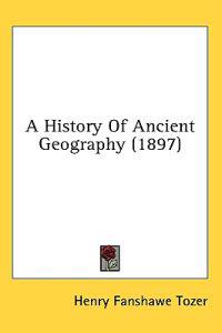 A History Of Ancient Geography (1897)