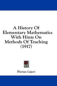 History Of Elementary Mathematics With Hints On Methods Of Teaching (1917)