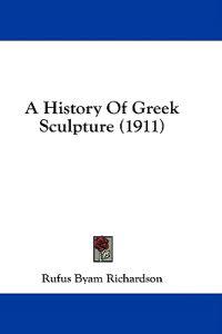 A History Of Greek Sculpture (1911)
