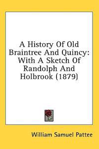 A History Of Old Braintree And Quincy
