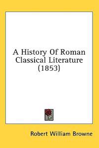 A History Of Roman Classical Literature (1853)