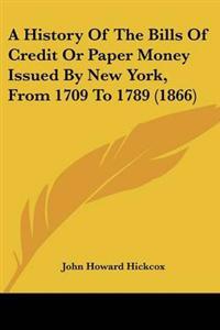 A History of the Bills of Credit or Paper Money Issued by New York, from 1709 to 1789