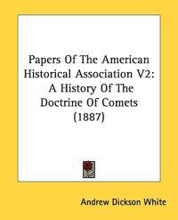 White, A: Papers Of The American Historical Association V2