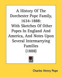 A History Of The Dorchester Pope Family, 1634-1888
