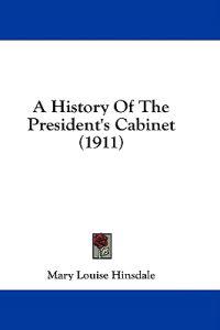 A History Of The President's Cabinet (1911)