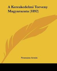 A Kereskedelmi Torveny Magyarazata (1892)