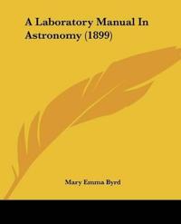 A Laboratory Manual In Astronomy (1899)