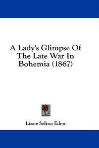 A Lady's Glimpse Of The Late War In Bohemia (1867)