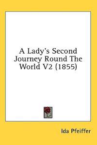 A Lady's Second Journey Round The World V2 (1855)