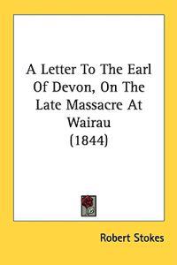 A Letter To The Earl Of Devon, On The Late Massacre At Wairau (1844)