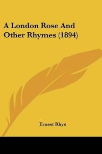 A London Rose And Other Rhymes (1894)