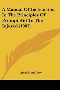 A Manual Of Instruction In The Principles Of Prompt Aid To The Injured (1902)