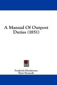Bokomslag för "A Manual Of Outpost Duties (1851)"