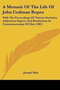 A Memoir Of The Life Of John Codman Ropes