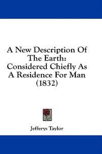 A New Description Of The Earth: Considered Chiefly As A Residence For Man (1832)