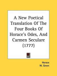 A New Poetical Translation Of The Four Books Of Horace's Odes, And Carmen Seculare (1777)