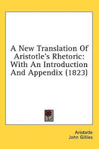 A New Translation Of Aristotle's Rhetoric: With An Introduction And Appendix (1823)
