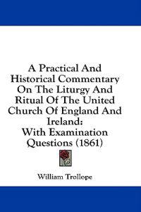 A Practical And Historical Commentary On The Liturgy And Ritual Of The United Church Of England And Ireland: With Examination Questions (1861)