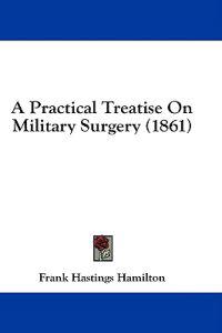 Bokomslag för "A Practical Treatise On Military Surgery (1861)"