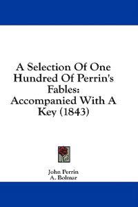 A Selection Of One Hundred Of Perrin's Fables: Accompanied With A Key (1843)