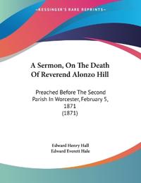 A Sermon, On The Death Of Reverend Alonzo Hill