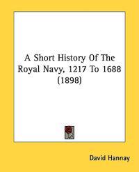 A Short History Of The Royal Navy, 1217 To 1688 (1898)
