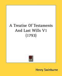 A Treatise Of Testaments And Last Wills V1 (1793)