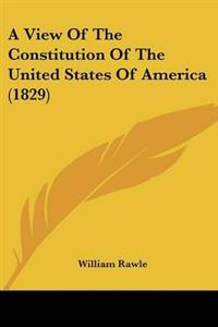 View Of The Constitution Of The United States Of America (1829)