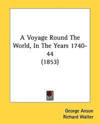 A Voyage Round The World, In The Years 1740-44 (1853)