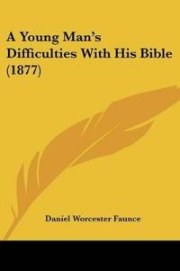 A Young Man's Difficulties With His Bible (1877)