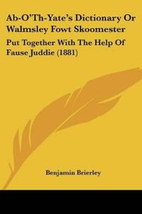 Ab-O'Th-Yate's Dictionary Or Walmsley Fowt Skoomester