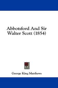 Abbotsford And Sir Walter Scott (1854)