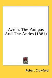 Across The Pampas And The Andes (1884)