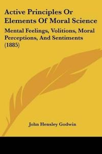 Active Principles Or Elements Of Moral Science