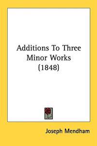 Additions To Three Minor Works (1848)