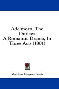 Adelmorn, The Outlaw: A Romantic Drama, In Three Acts (1801)