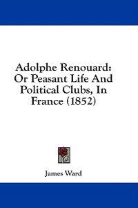 Adolphe Renouard: Or Peasant Life And Political Clubs, In France (1852)