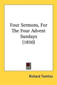 Four Sermons, For The Four Advent Sundays (1850)