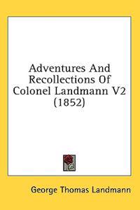 Bokomslag för "Adventures And Recollections Of Colonel Landmann V2 (1852)"